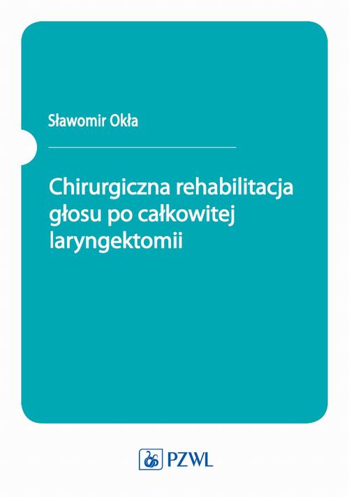 Tytuł: Chirurgiczna rehabilitacja głosu po całkowitej laryngektomii
Autor: Sławomir Okła
Wydawnictwo: PZWL
Formaty: EPUB, MOBI
