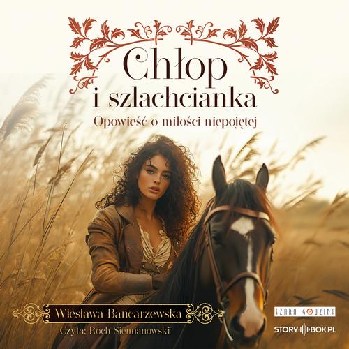 Tytuł: Chłop i szlachcianka
Autor: Wiesława Bancarzewska
Wydawnictwo: Storybox
Formaty: MP3