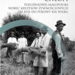 Chłopi południowej Małopolski wobec kryzysów żywnościowych od XVII do poł. XIX wieku — okładka e-booka