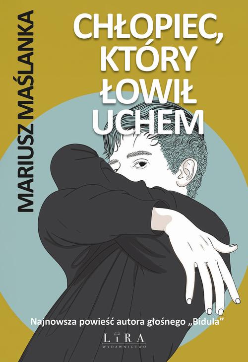 Tytuł: Chłopiec, który łowił uchem
Autor: Mariusz Maślanka
Wydawnictwo: Lira
Formaty: MOBI, EPUB