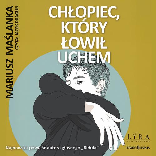 Tytuł: Chłopiec, który łowił uchem
Autor: Mariusz Maślanka
Wydawnictwo: Storybox
Formaty: MP3
