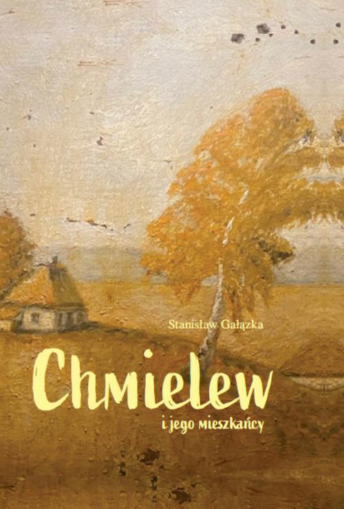 Tytuł: Chmielew i jego mieszkańcy
Autor: Stanisław Gałązka
Wydawnictwo: Warszawska Firma Wydawnicza
Formaty: EPUB