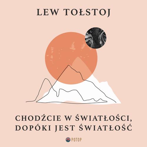 Tytuł: Chodźcie w światłości, dopóki jest światłość
Autor: Lew Tołstoj
Wydawnictwo: Potop
Formaty: MP3