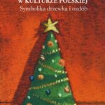 Tytuł: Choinka w kulturze polskiej
Autor: Katarzyna Smyk
Wydawnictwo: Universitas
Formaty: PDF