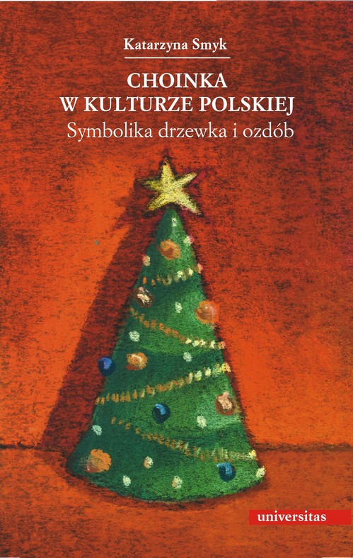 Tytuł: Choinka w kulturze polskiej
Autor: Katarzyna Smyk
Wydawnictwo: Universitas
Formaty: PDF