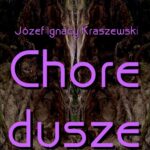 Tytuł: Chore dusze
Autor: Józef Ignacy Kraszewski
Wydawnictwo: Armoryka
Formaty: MOBI, EPUB