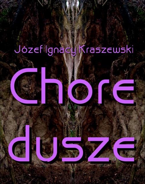 Tytuł: Chore dusze
Autor: Józef Ignacy Kraszewski
Wydawnictwo: Armoryka
Formaty: MOBI, EPUB