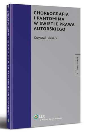 Tytuł: Choreografia i pantomima w świetle prawa autorskiego
Autor: Krzysztof Felchner
Wydawnictwo: Wolters Kluwer
Formaty: PDF