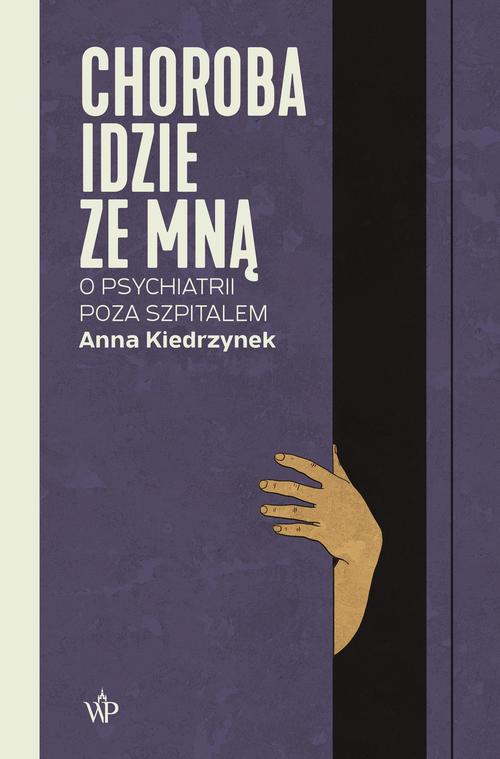 Tytuł: Choroba idzie ze mną. O psychiatrii poza szpitalem
Autor: Anna Kiedrzynek
Wydawnictwo: Poznańskie
Formaty: EPUB, MOBI
