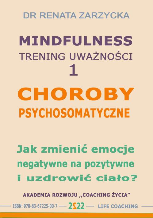Tytuł: Choroby psychosomatyczne. Jak zmienić emocje negatywne na pozytywne i uzdrowić ciało?
Autor: Dr Renata Zarzycka
Wydawnictwo: Akademia Rozwoju Coaching Życia
Formaty: MP3