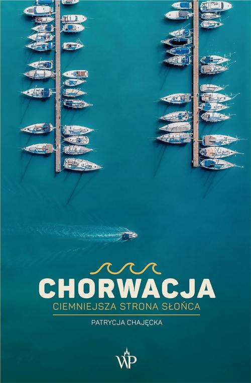 Tytuł: Chorwacja. Ciemniejsza strona słońca
Autor: Patrycja Chajęcka
Wydawnictwo: Poznańskie
Formaty: MOBI, EPUB