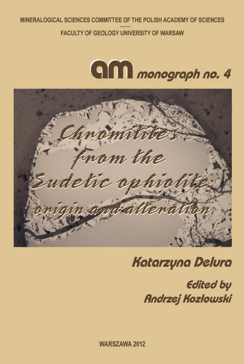 Tytuł: Chromitites from the Sudetic ophiolite : origin and alteration
Autor: Katarzyna Delura
Wydawnictwo: Wydawnictwa Uniwersytetu Warszawskiego
Formaty: PDF