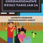 Tytuł: Chromosomowe dzieci takie jak ja
Autor: Annette Fournier
Wydawnictwo: Impuls
Formaty: MOBI, EPUB