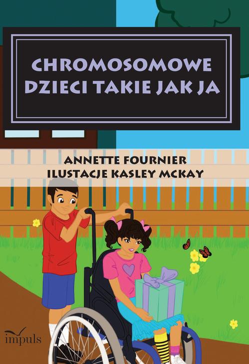 Tytuł: Chromosomowe dzieci takie jak ja
Autor: Annette Fournier
Wydawnictwo: Impuls
Formaty: MOBI, EPUB
