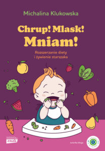 Chrup! Mlask! Mniam! Rozszerzanie diety i żywienie starszaka — okładka