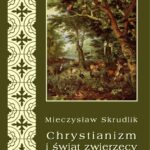 Tytuł: Chrystianizm a świat zwierzęcy
Autor: Mieczysław Skrudlik
Wydawnictwo: Armoryka
Formaty: PDF