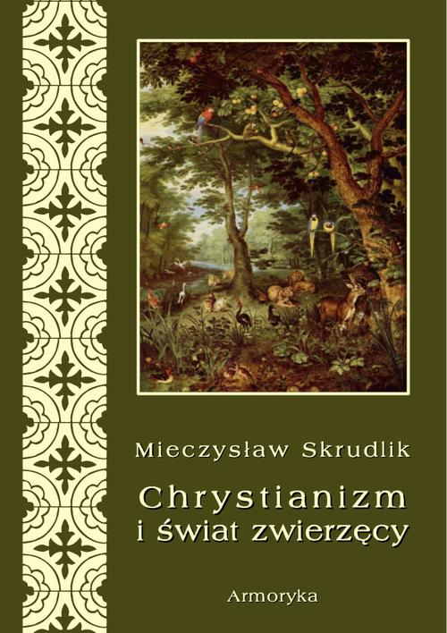 Tytuł: Chrystianizm a świat zwierzęcy
Autor: Mieczysław Skrudlik
Wydawnictwo: Armoryka
Formaty: PDF