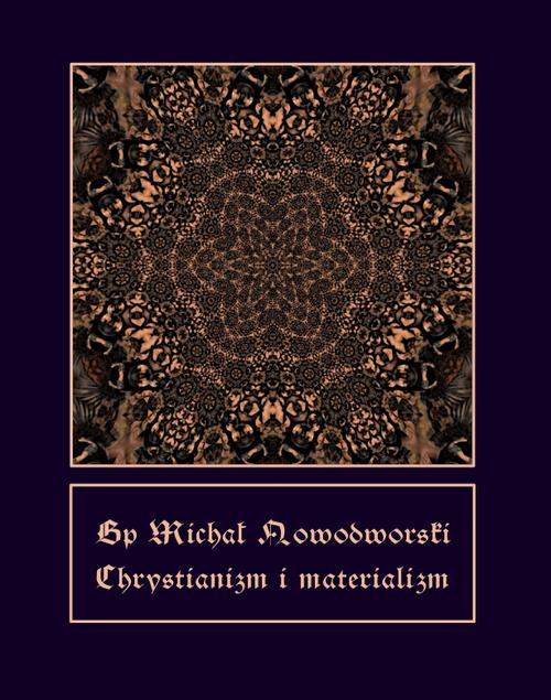 Tytuł: Chrystianizm i materializm
Autor: Bp Michał Nowodworski
Wydawnictwo: Armoryka
Formaty: EPUB, MOBI