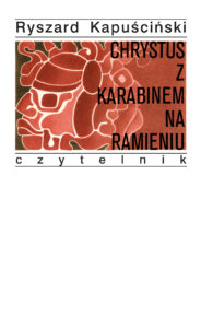 Tytuł: Chrystus z karabinem na ramieniu
Autor: Ryszard Kapuściński
Wydawnictwo: Czytelnik
Formaty: EPUB, MOBI
