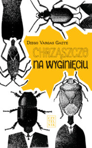 Tytuł: Chrząszcze na wyginięciu
Autor: Diego Vargas Gaete
Wydawnictwo: Czytelnik
Formaty: EPUB, MOBI