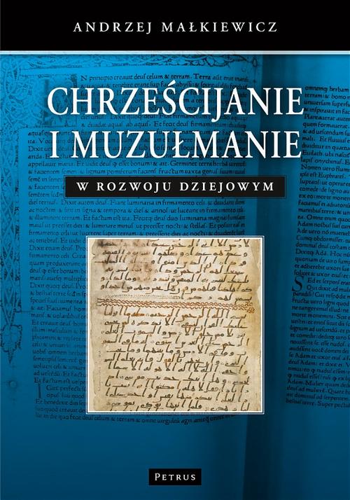 Tytuł: Chrześcijanie i muzułmanie w rozwoju dziejowym
Autor: Andrzej Małkiewicz
Wydawnictwo: Petrus
Formaty: PDF
