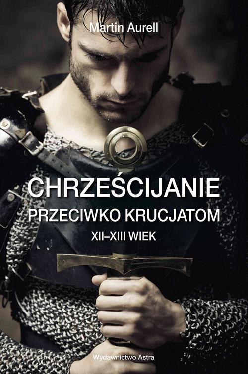 Tytuł: Chrześcijanie przeciwko krucjatom XII-XIII wiek
Autor: Aurell Martin
Wydawnictwo: Wydawnictwo Astra
Formaty: EPUB, MOBI