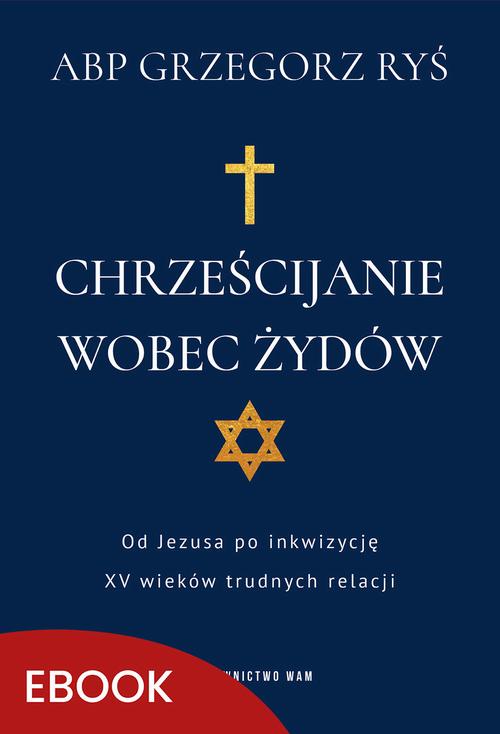 Tytuł: Chrześcijanie wobec Żydów
Autor: Abp Grzegorz Ryś
Wydawnictwo: WAM
Formaty: MOBI, EPUB