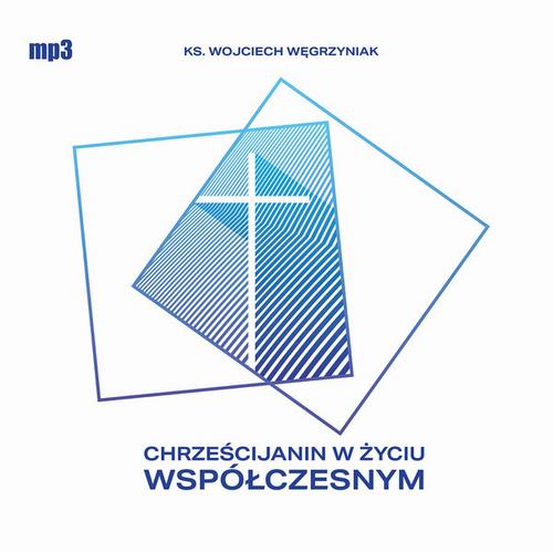 Tytuł: Chrześcijanin w życiu współczesnym
Autor: Ks. Wojciech Węgrzyniak
Wydawnictwo: WAM
Formaty: MP3