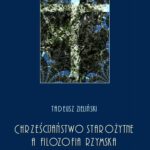 Tytuł: Chrześcijaństwo starożytne, a filozofia rzymska
Autor: Tadeusz Zieliński
Wydawnictwo: Armoryka
Formaty: PDF