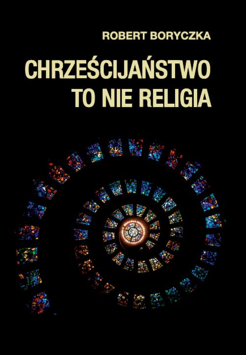 Tytuł: Chrześcijaństwo to nie religia
Autor: Robert Boryczka
Wydawnictwo: Warszawska Firma Wydawnicza
Formaty: EPUB