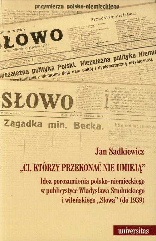 Tytuł: Ci, którzy przekonać nie umieją
Autor: Jan Sadkiewicz
Wydawnictwo: Universitas
Formaty: PDF