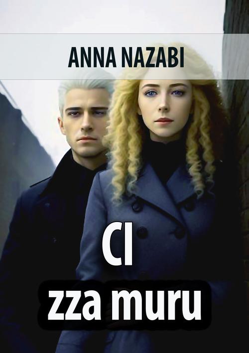 Tytuł: Ci zza muru
Autor: Anna Nazabi
Wydawnictwo: Wydawnictwo e-bookowo
Formaty: PDF, MOBI, EPUB