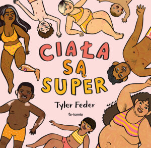 Tytuł: Ciała są super
Autor: Tyler Feder
Wydawnictwo: ToTamto
Formaty: EPUB, MOBI