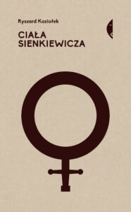 Tytuł: Ciała Sienkiewicza. Studia o płci i przemocy
Autor: Ryszard Koziołek
Wydawnictwo: Wydawnictwo Czarne
Formaty: EPUB, MOBI