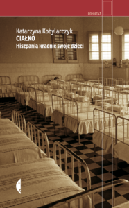 Tytuł: Ciałko. Hiszpania kradnie swoje dzieci
Autor: Katarzyna Kobylarczyk
Wydawnictwo: Wydawnictwo Czarne
Formaty: EPUB, MOBI