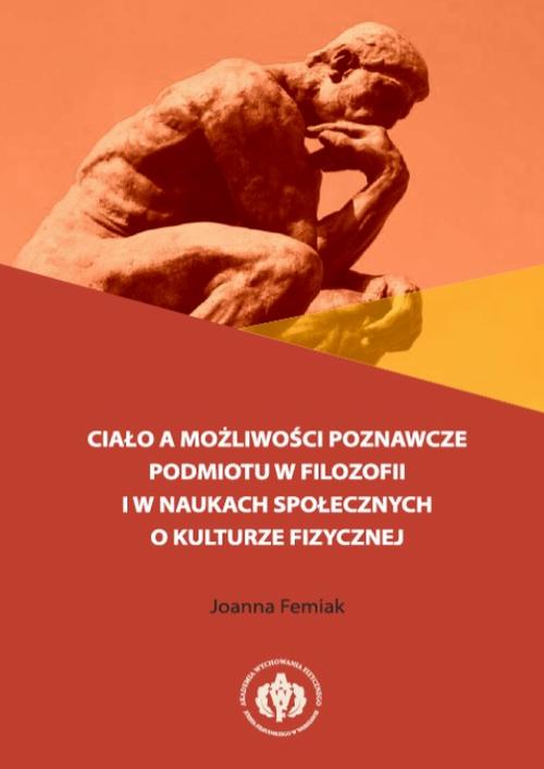 Tytuł: Ciało a możliwości poznawcze podmiotu w filozofii i w naukach społecznych o kulturze fizycznej
Autor: Joanna Femiak
Wydawnictwo: AWF Warszawa
Formaty: PDF