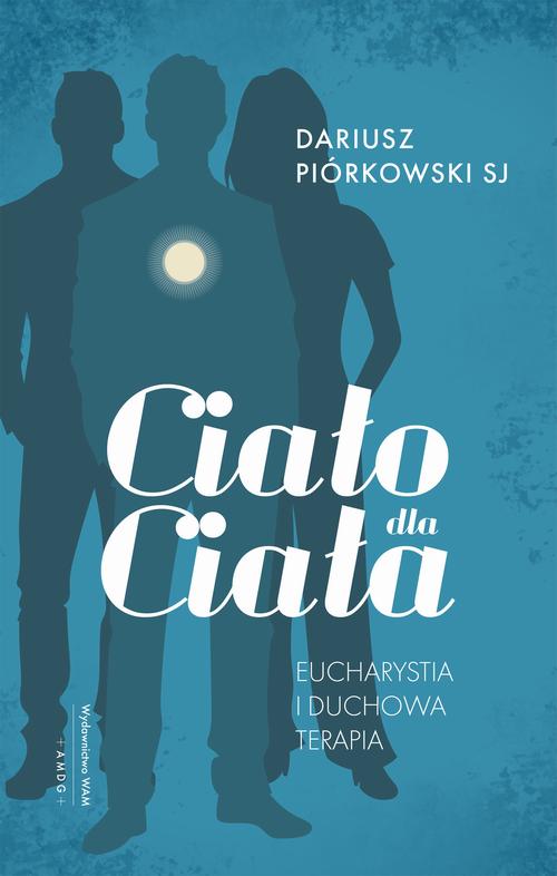 Tytuł: Ciało dla ciała. Eucharystia i duchowa terapia
Autor: Dariusz Piórkowski SJ
Wydawnictwo: WAM
Formaty: EPUB