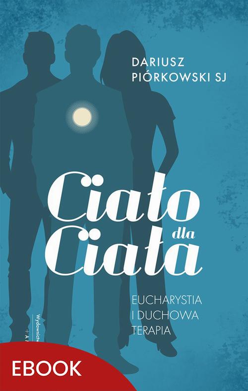 Tytuł: Ciało dla Ciała
Autor: Dariusz Piórkowski SJ
Wydawnictwo: WAM
Formaty: MOBI, EPUB