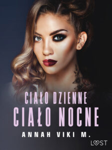 Tytuł: Ciało dzienne, ciało nocne – opowiadanie erotyczne
Autor: Annah Viki M.
Wydawnictwo: LUST
Formaty: EPUB, MOBI