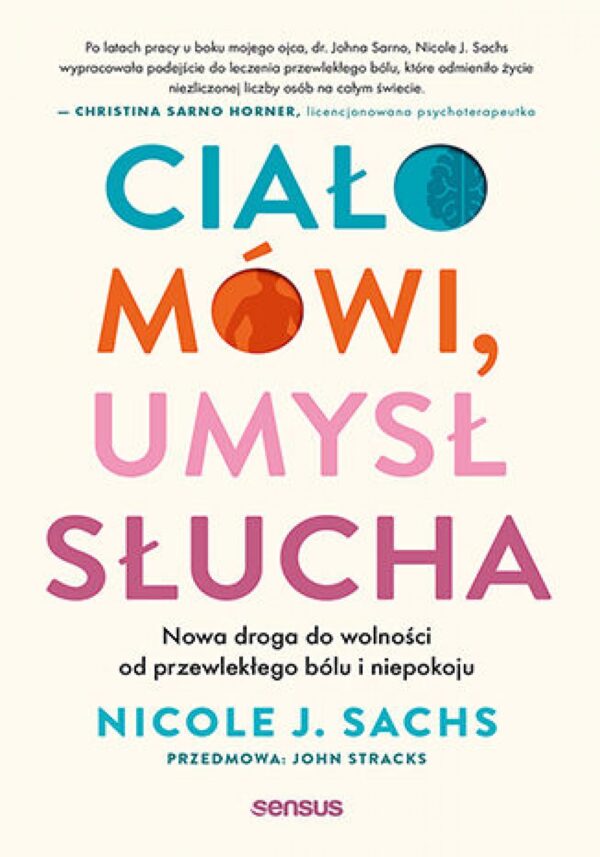 Ciało mówi, umysł słucha. Nowa droga do wolności od przewlekłego bólu i niepokoju — okładka