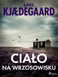 Tytuł: Ciało na wrzosowisku
Autor: Lars Kjædegaard
Wydawnictwo: SAGA Egmont
Formaty: EPUB, MOBI