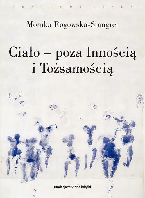 Tytuł: Ciało poza Innością i Tożsamością. Trzy figury ciała w filozofii współczesnej
Autor: Monika Rogowska-Stangret
Wydawnictwo: Słowo/Obraz Terytoria
Formaty: MOBI, EPUB