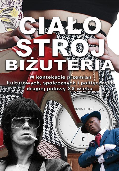 Ciało, strój, biżuteria w kontekście przemian kulturowych, społecznych i politycznych drugiej połowy XX wieku — okładka e-booka