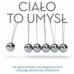 Tytuł: Ciało to umysł. Jak społeczeństwo uczy długowieczności i dlaczego zdrowie jest dziedziczne
Autor: Mario Martinez
Wydawnictwo: Studio Astropsychologii
Formaty: EPUB