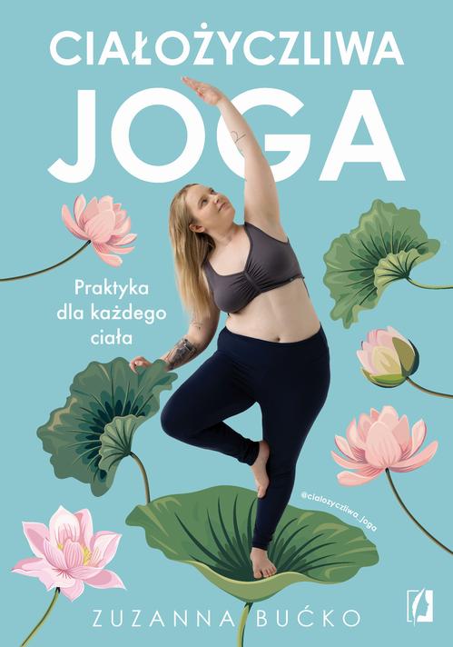 Tytuł: Ciałożyczliwa joga
Autor: Zuzanna Bućko
Wydawnictwo: Wydawnictwo Kobiece
Formaty: MOBI, EPUB