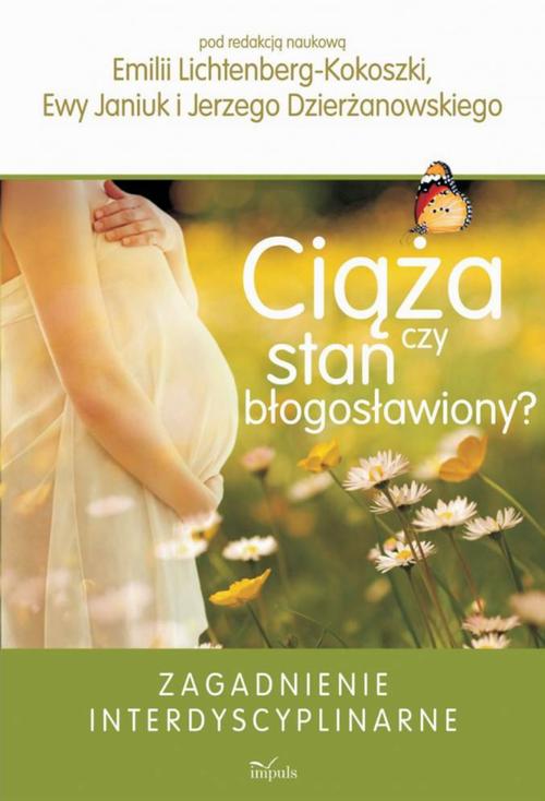 Tytuł: Ciąża czy stan błogosławiony?
Autor: Emilia Lichtenberg-Kokoszka, Ewa Janiuk, Jerzy Dzierżanowski
Wydawnictwo: Impuls
Formaty: PDF