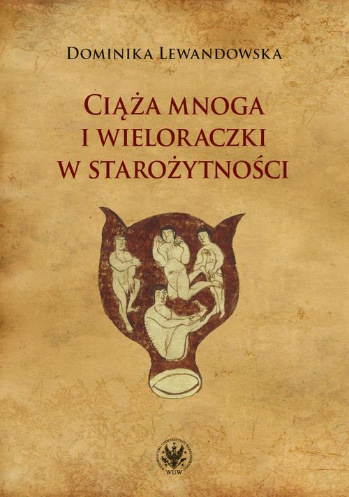 Tytuł: Ciąża mnoga i wieloraczki w starożytności
Autor: Dominika Lewandowska
Wydawnictwo: Wydawnictwa Uniwersytetu Warszawskiego
Formaty: EPUB, PDF, MOBI