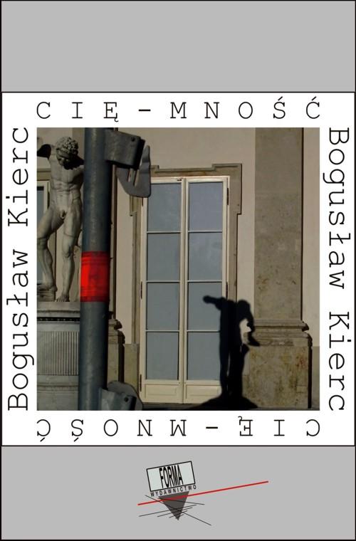 Tytuł: Cię-mność
Autor: Bogusław Kierc
Wydawnictwo: Forma
Formaty: EPUB, MOBI