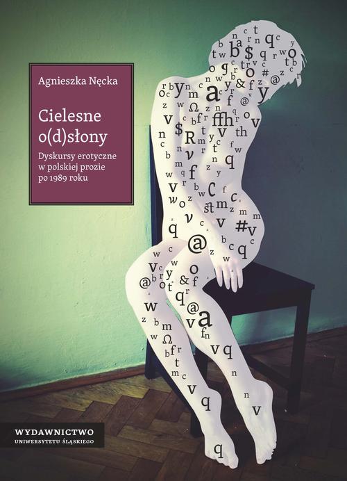 Tytuł: Cielesne o(d)słony
Autor: Agnieszka Nęcka
Wydawnictwo: Wydawnictwo Uniwersytetu Śląskiego
Formaty: PDF