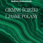 Tytuł: Ciemne ścieżki i jasne polany
Autor: Andrzej Gronczewski
Wydawnictwo: Wydawnictwa Uniwersytetu Warszawskiego
Formaty: MOBI, PDF, EPUB